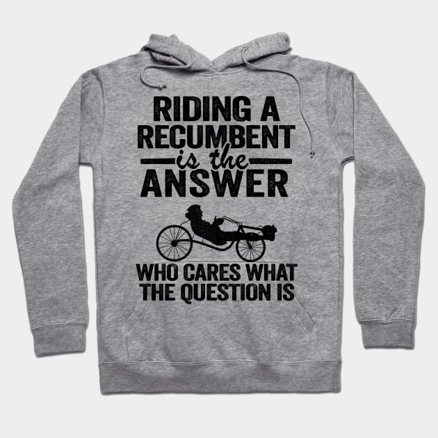 Riding A Recumbent Is The Answer Funny Recumbent Bike Hoodie by Kuehni